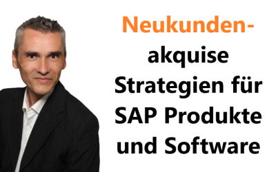 Neukundenakquise Strategien für SAP Produkte und Software Cloud Lösungen