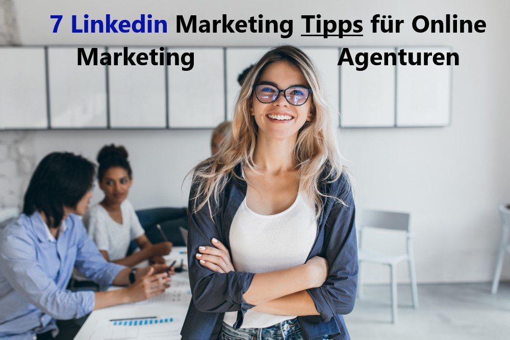 7 Linkedin Marketing Tipps für Online Marketing Agenturen