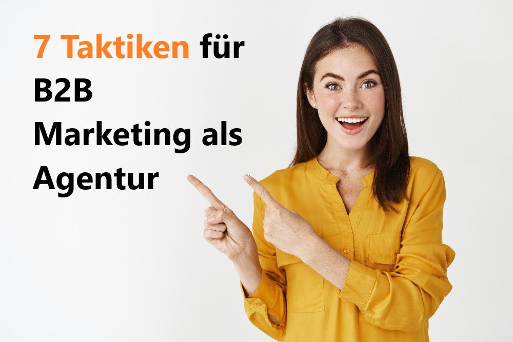 7 Taktiken für eine bessere B2B-Marketingstrategie für Software Agenturinhaber