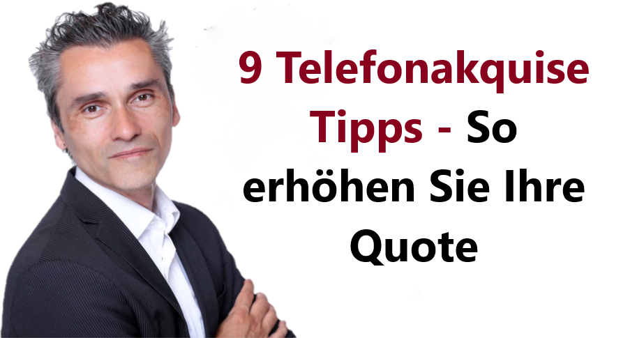 9 Telefonakquise Tipps – So erhöhen Sie Ihre Quote