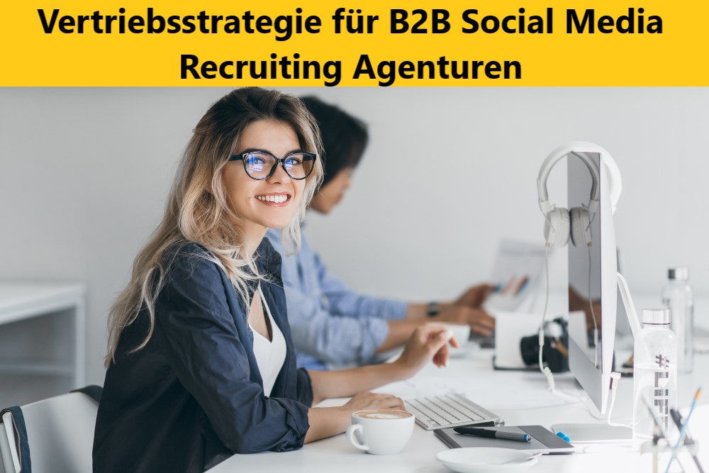 Vertriebsstrategie für B2B Social Media Recruiting Agenturen