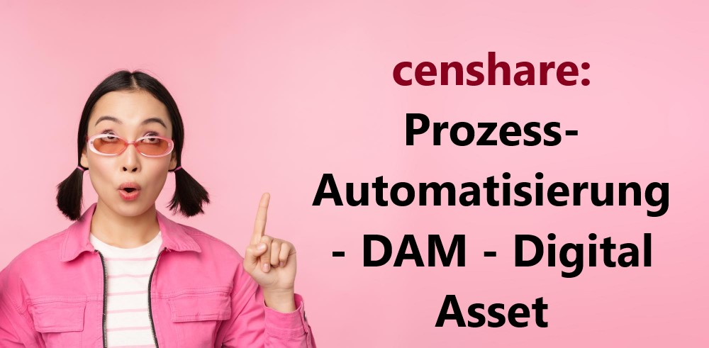 censhare: Prozess-Automatisierung – DAM – Digital Asset Management